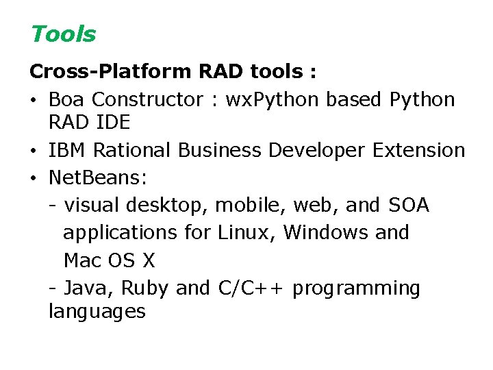 Tools Cross-Platform RAD tools : • Boa Constructor : wx. Python based Python RAD