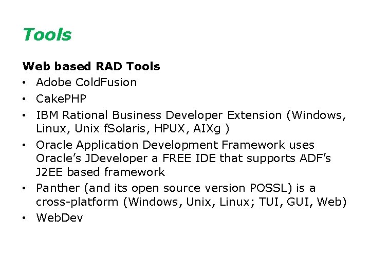 Tools Web based RAD Tools • Adobe Cold. Fusion • Cake. PHP • IBM