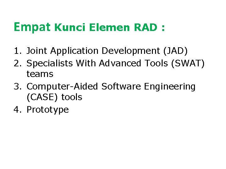 Empat Kunci Elemen RAD : 1. Joint Application Development (JAD) 2. Specialists With Advanced