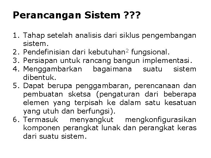 Perancangan Sistem ? ? ? 1. Tahap setelah analisis dari siklus pengembangan sistem. 2.