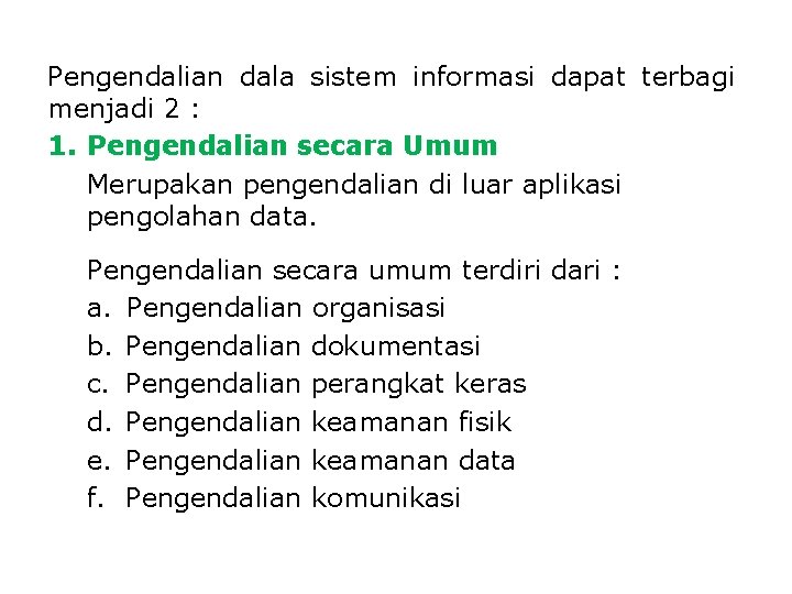 Pengendalian dala sistem informasi dapat terbagi menjadi 2 : 1. Pengendalian secara Umum Merupakan