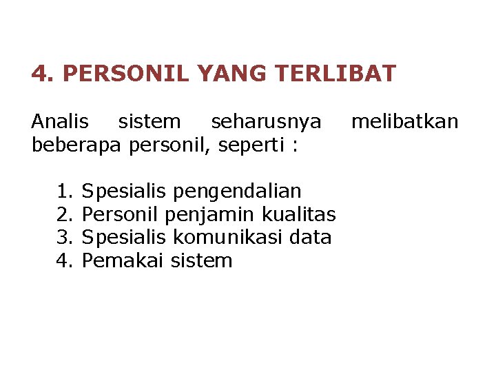 4. PERSONIL YANG TERLIBAT Analis sistem seharusnya beberapa personil, seperti : 1. 2. 3.