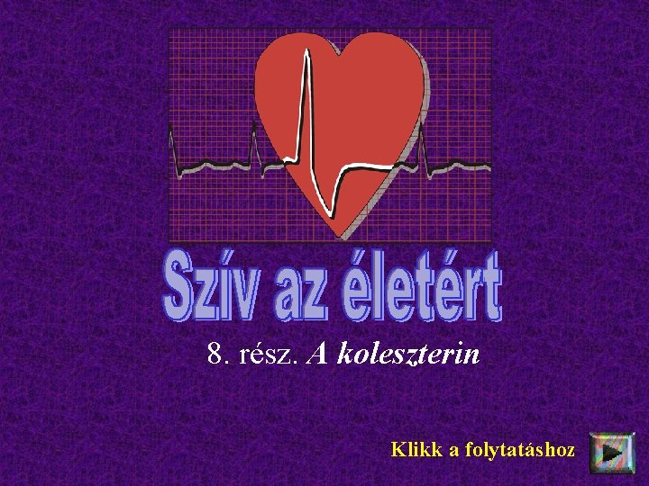 8. rész. A koleszterin Klikk a folytatáshoz 