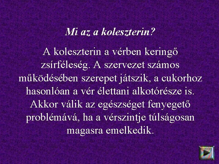 Mi az a koleszterin? A koleszterin a vérben keringő zsírféleség. A szervezet számos működésében