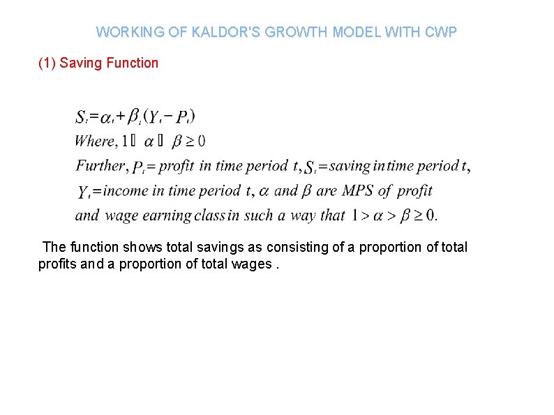 WORKING OF KALDOR'S GROWTH MODEL WITH CWP (1) Saving Function The function shows total