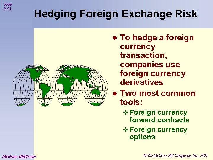 Slide 9 -18 Hedging Foreign Exchange Risk To hedge a foreign currency transaction, companies