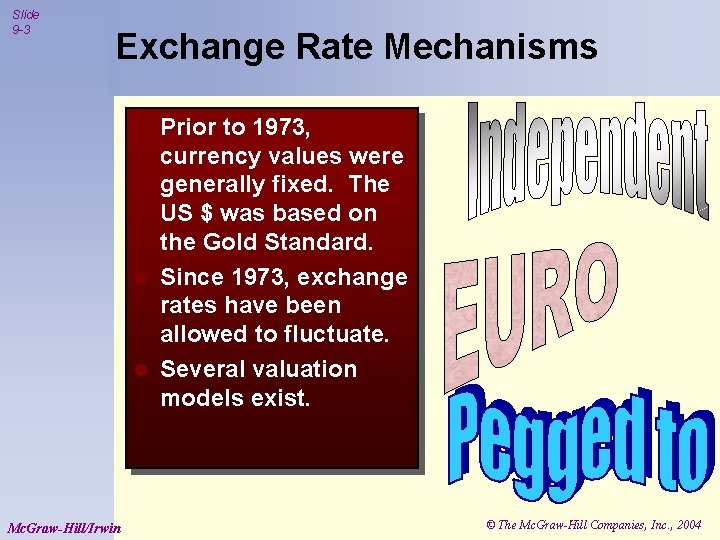 Slide 9 -3 Exchange Rate Mechanisms Prior to 1973, currency values were generally fixed.