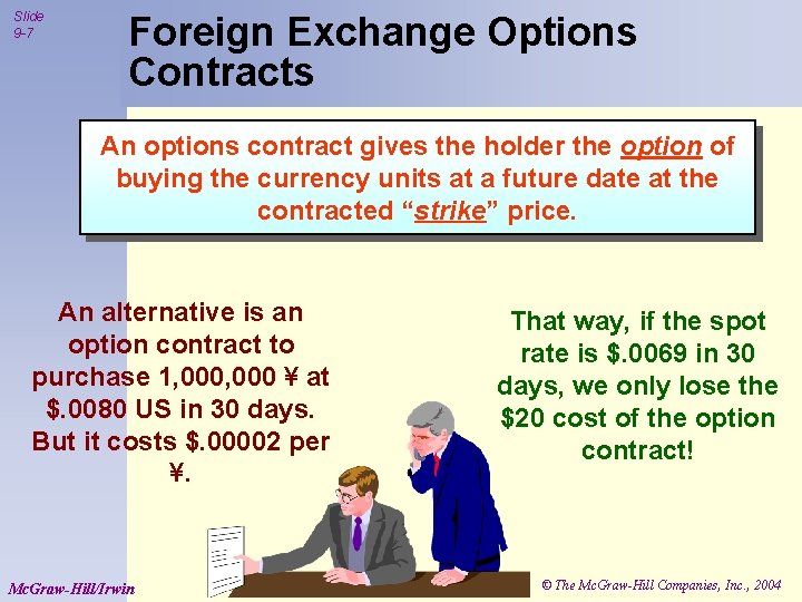 Slide 9 -7 Foreign Exchange Options Contracts An options contract gives the holder the