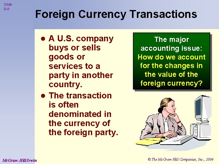 Slide 9 -8 Foreign Currency Transactions A U. S. company buys or sells goods