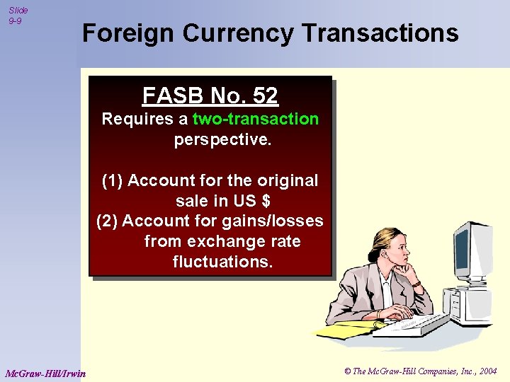 Slide 9 -9 Foreign Currency Transactions FASB No. 52 Requires a two-transaction perspective. (1)