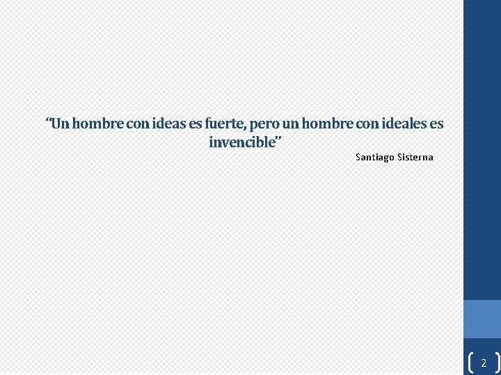 “Un hombre con ideas es fuerte, pero un hombre con ideales es invencible” Santiago