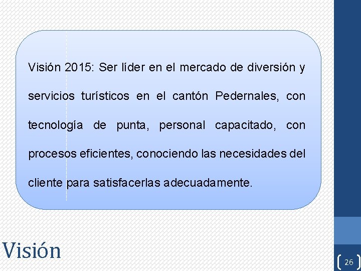 Visión 2015: Ser líder en el mercado de diversión y servicios turísticos en el