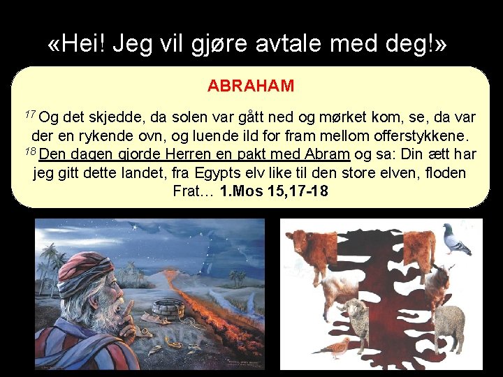  «Hei! Jeg vil gjøre avtale med deg!» ABRAHAM 17 Og det skjedde, da