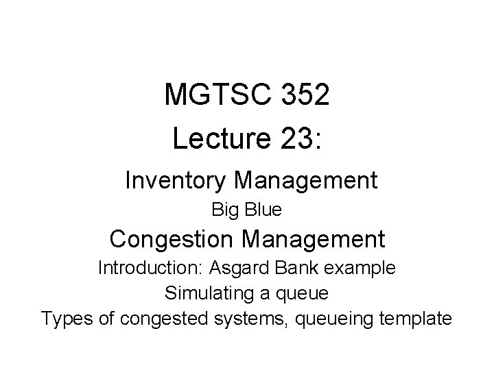 MGTSC 352 Lecture 23: Inventory Management Big Blue Congestion Management Introduction: Asgard Bank example