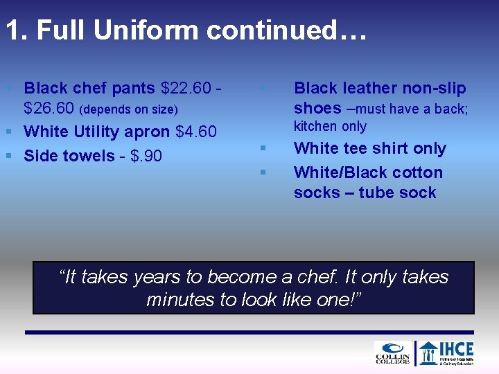 1. Full Uniform continued… § Black chef pants $22. 60 $26. 60 (depends on