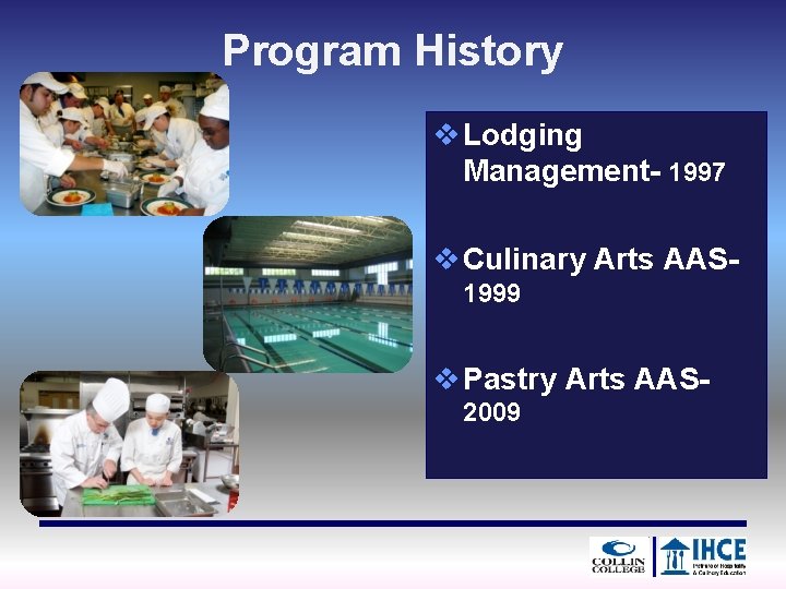 Program History v Lodging Management- 1997 v Culinary Arts AAS 1999 v Pastry Arts