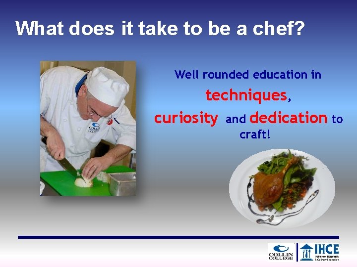 What does it take to be a chef? Well rounded education in techniques, curiosity
