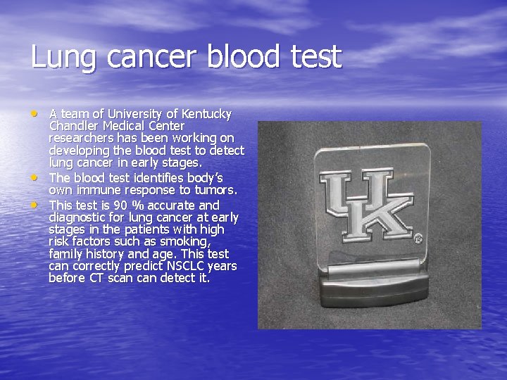 Lung cancer blood test • A team of University of Kentucky • • Chandler