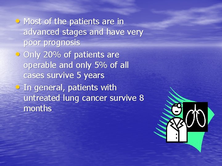  • Most of the patients are in • • advanced stages and have