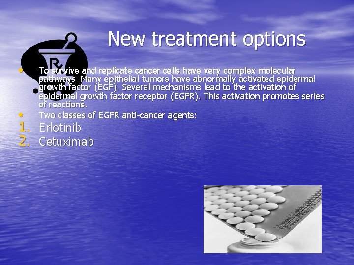 New treatment options • • To survive and replicate cancer cells have very complex