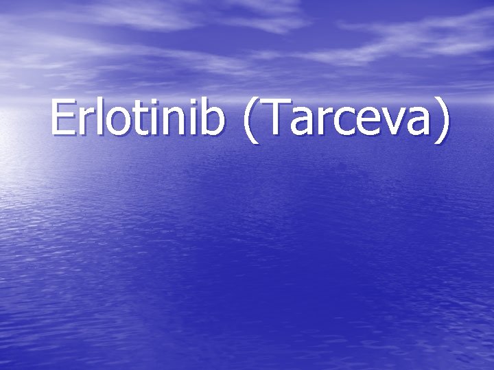 Erlotinib (Tarceva) 