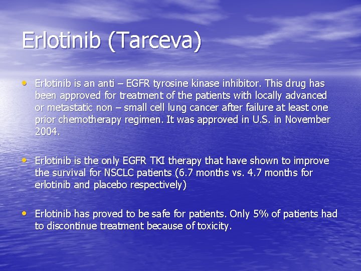 Erlotinib (Tarceva) • Erlotinib is an anti – EGFR tyrosine kinase inhibitor. This drug