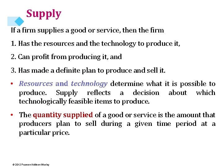 Supply If a firm supplies a good or service, then the firm 1. Has