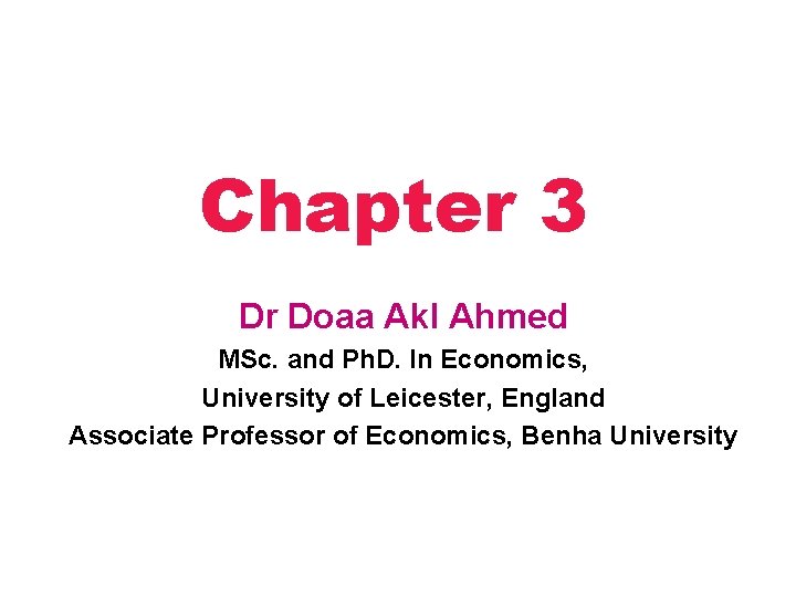 Chapter 3 Dr Doaa Akl Ahmed MSc. and Ph. D. In Economics, University of