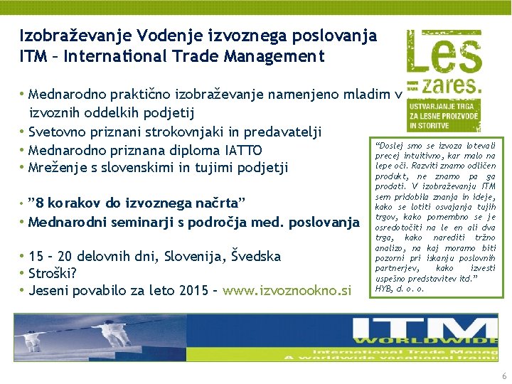 Izobraževanje Vodenje izvoznega poslovanja ITM – International Trade Management • Mednarodno praktično izobraževanje namenjeno