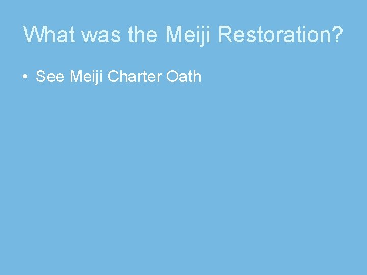 What was the Meiji Restoration? • See Meiji Charter Oath 