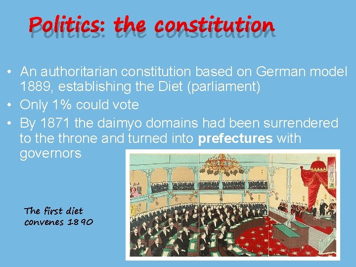 Politics: the constitution • An authoritarian constitution based on German model 1889, establishing the