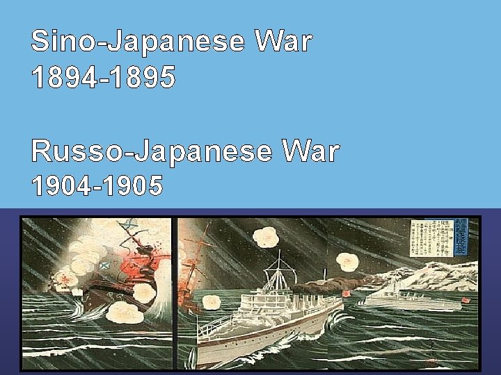 Sino-Japanese War 1894 -1895 Russo-Japanese War 1904 -1905 