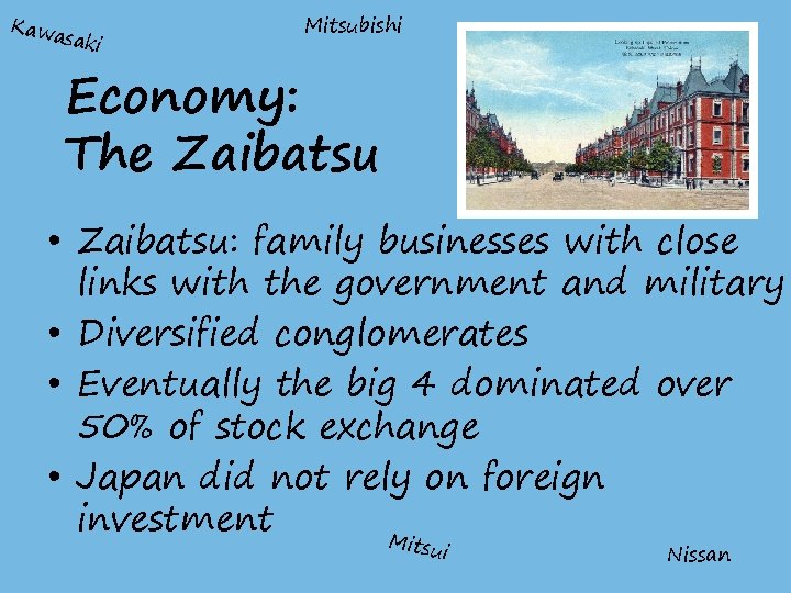 Kawa saki Mitsubishi Economy: The Zaibatsu • Zaibatsu: family businesses with close links with