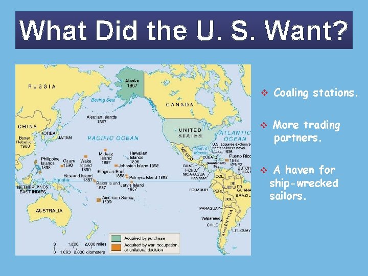 What Did the U. S. Want? v Coaling stations. v More trading partners. v