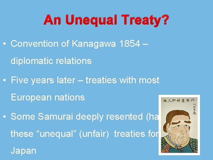 An Unequal Treaty? • Convention of Kanagawa 1854 – diplomatic relations • Five years