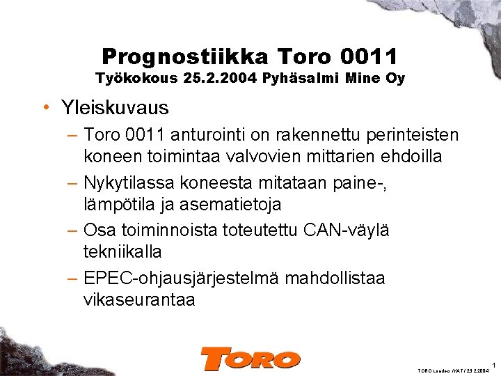 Prognostiikka Toro 0011 Työkokous 25. 2. 2004 Pyhäsalmi Mine Oy • Yleiskuvaus – Toro