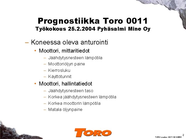 Prognostiikka Toro 0011 Työkokous 25. 2. 2004 Pyhäsalmi Mine Oy – Koneessa oleva anturointi