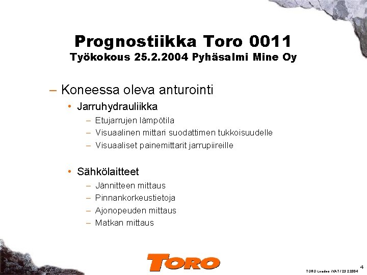 Prognostiikka Toro 0011 Työkokous 25. 2. 2004 Pyhäsalmi Mine Oy – Koneessa oleva anturointi
