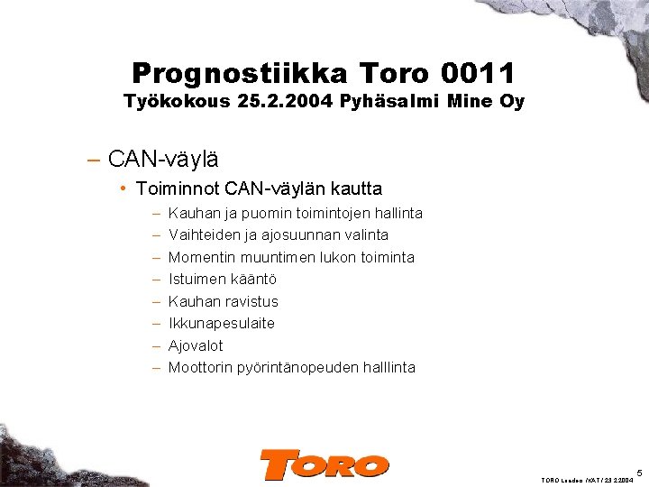Prognostiikka Toro 0011 Työkokous 25. 2. 2004 Pyhäsalmi Mine Oy – CAN-väylä • Toiminnot