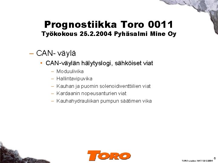 Prognostiikka Toro 0011 Työkokous 25. 2. 2004 Pyhäsalmi Mine Oy – CAN- väylä •