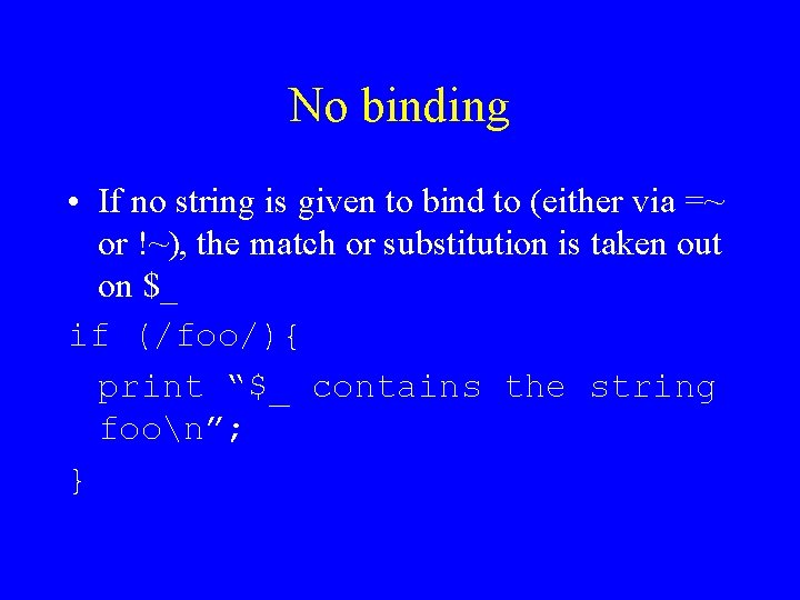 No binding • If no string is given to bind to (either via =~