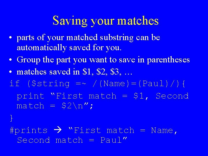 Saving your matches • parts of your matched substring can be automatically saved for