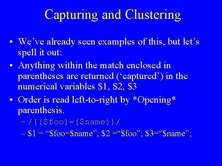 Capturing and Clustering • We’ve already seen examples of this, but let’s spell it