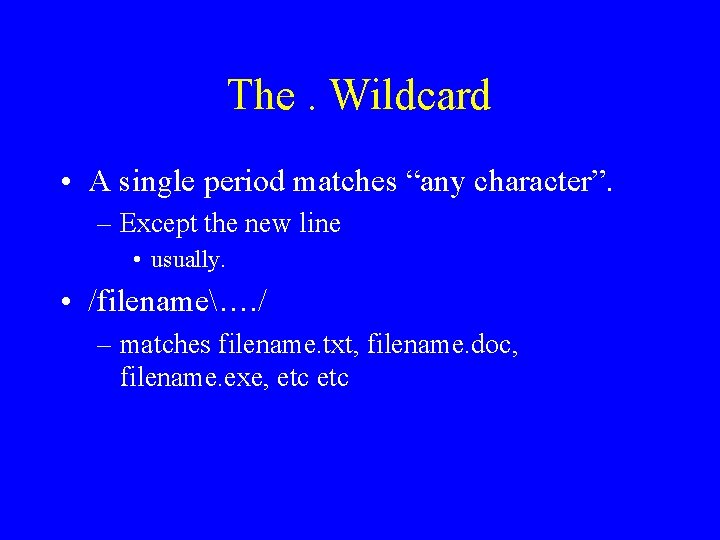 The. Wildcard • A single period matches “any character”. – Except the new line