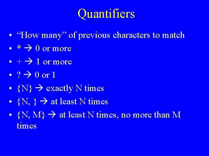 Quantifiers • • “How many” of previous characters to match * 0 or more