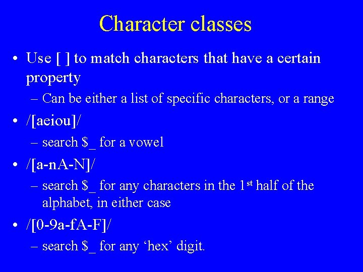 Character classes • Use [ ] to match characters that have a certain property