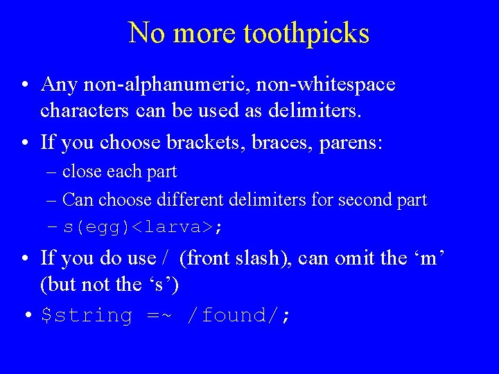 No more toothpicks • Any non-alphanumeric, non-whitespace characters can be used as delimiters. •