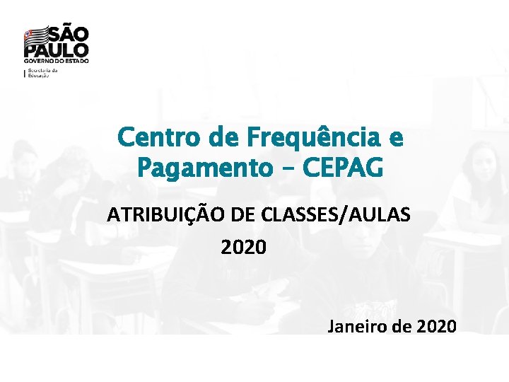 Centro de Frequência e Pagamento – CEPAG ATRIBUIÇÃO DE CLASSES/AULAS 2020 Janeiro de 2020