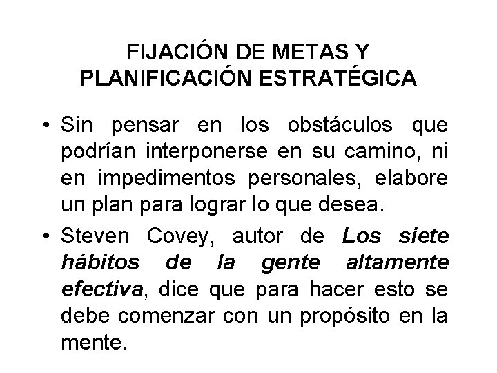 FIJACIÓN DE METAS Y PLANIFICACIÓN ESTRATÉGICA • Sin pensar en los obstáculos que podrían