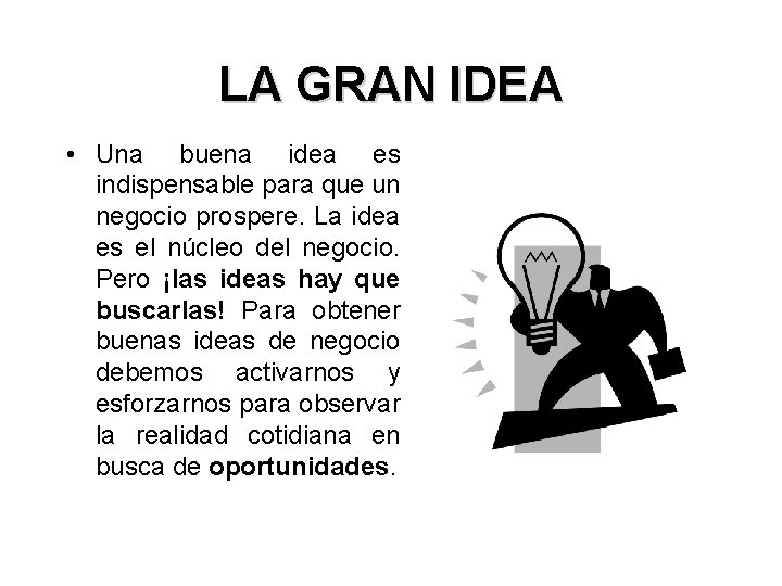 LA GRAN IDEA • Una buena idea es indispensable para que un negocio prospere.